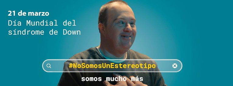 Down España llença la campanya “#NoSomosUnEstereotipo, somos mucho más” per al Dia Mundial de la Síndrome de Down